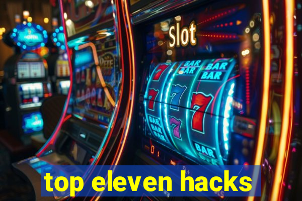 top eleven hacks