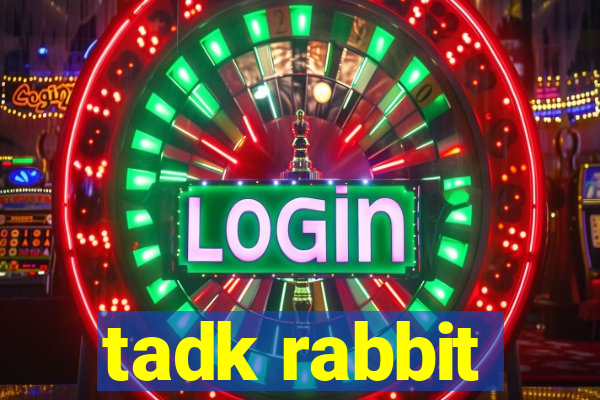 tadk rabbit