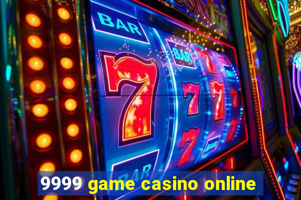 9999 game casino online