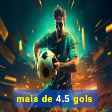 mais de 4.5 gols