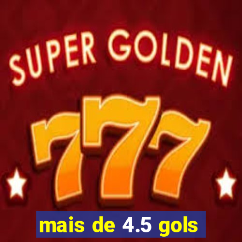 mais de 4.5 gols