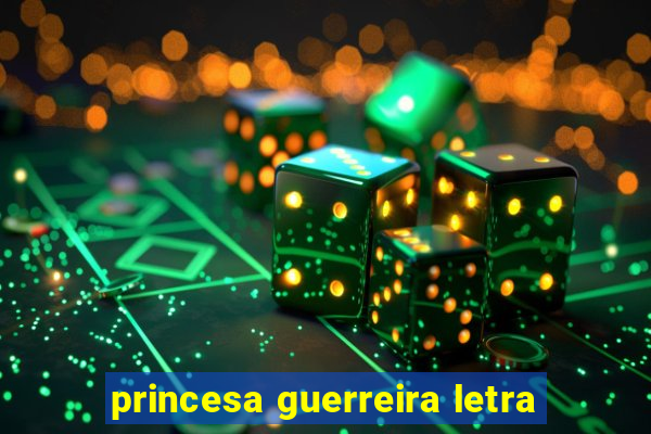 princesa guerreira letra