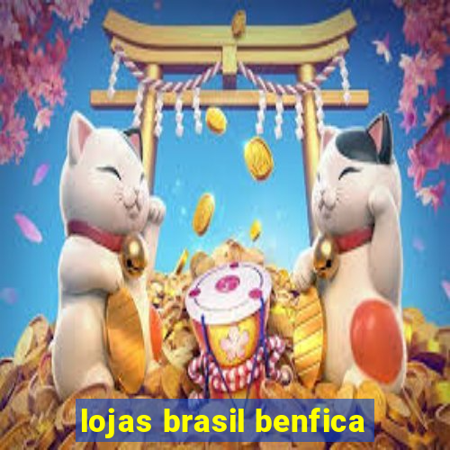 lojas brasil benfica