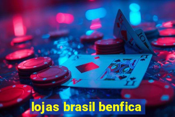 lojas brasil benfica