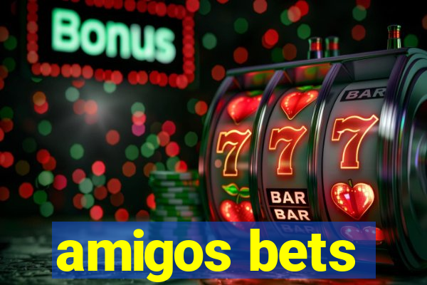 amigos bets