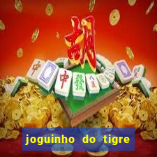 joguinho do tigre que d谩 dinheiro