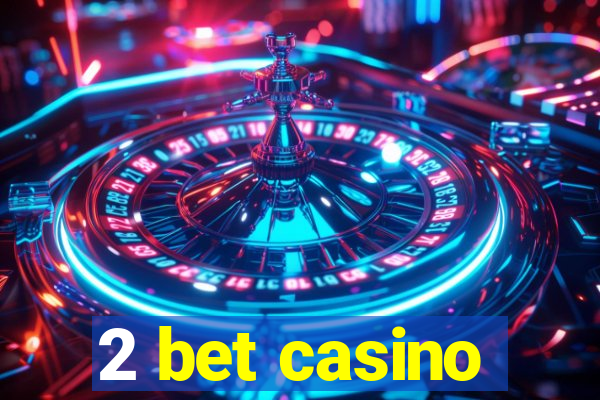 2 bet casino