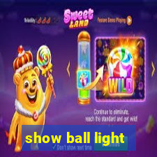 show ball light