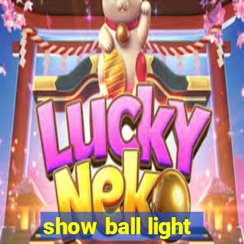 show ball light