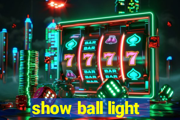 show ball light