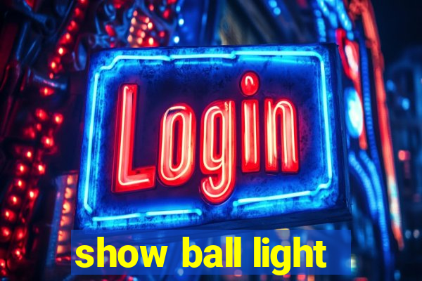 show ball light