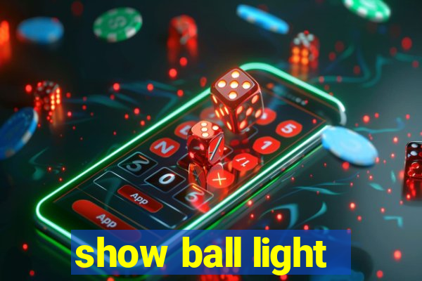 show ball light