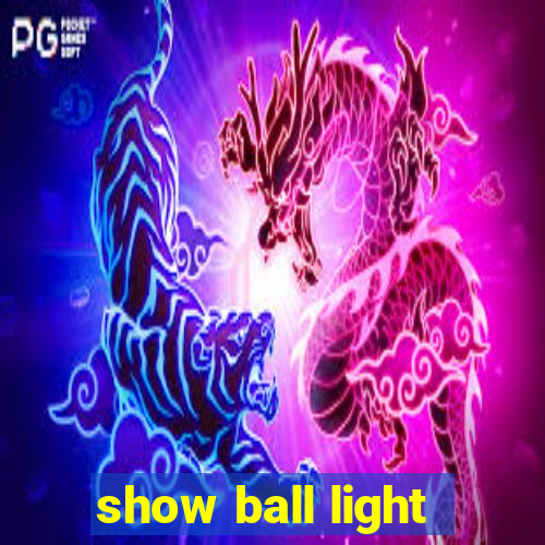 show ball light