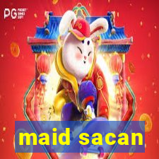 maid sacan