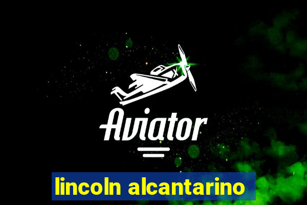 lincoln alcantarino