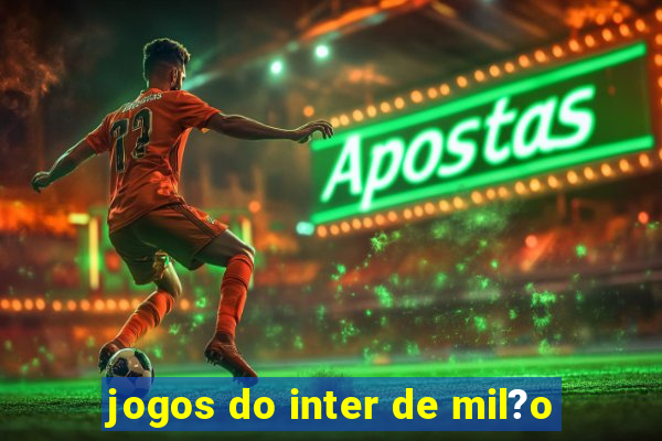 jogos do inter de mil?o