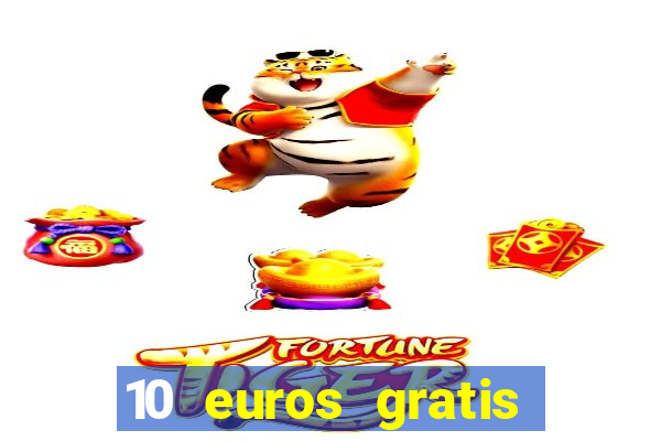 10 euros gratis sin depósito casino 2021