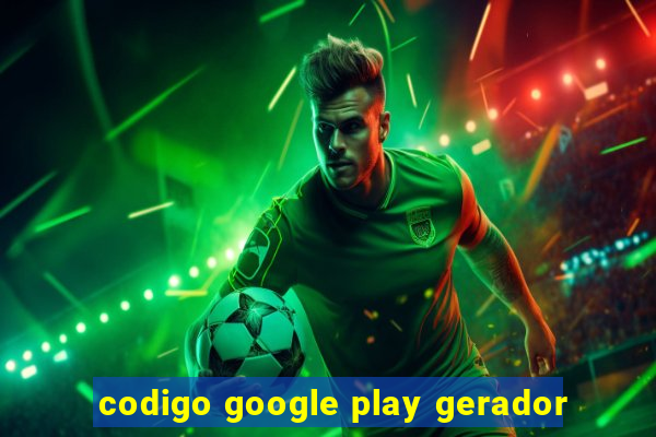 codigo google play gerador