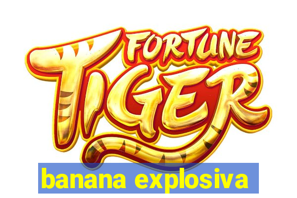 banana explosiva