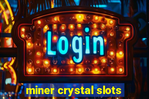 miner crystal slots