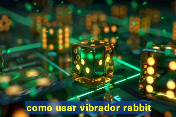 como usar vibrador rabbit