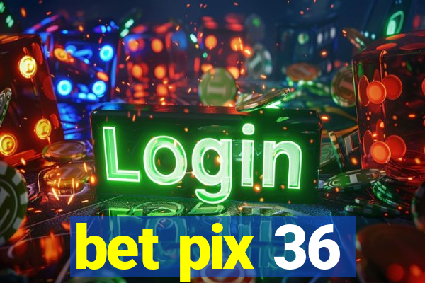 bet pix 36