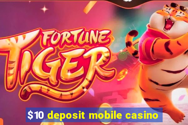 $10 deposit mobile casino