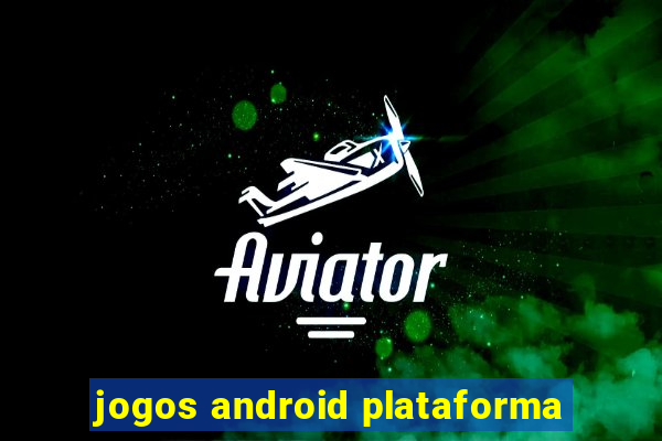 jogos android plataforma