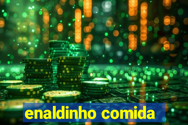 enaldinho comida