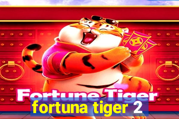 fortuna tiger 2