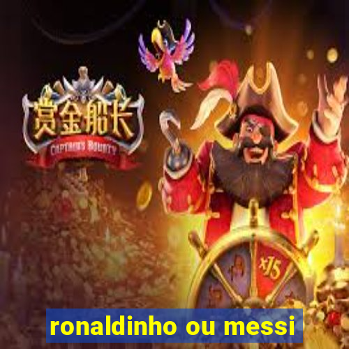 ronaldinho ou messi