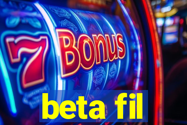 beta fil