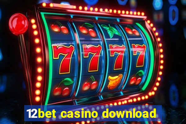 12bet casino download