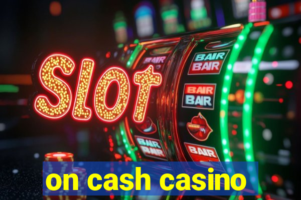 on cash casino