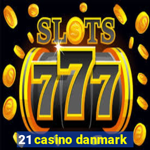 21 casino danmark