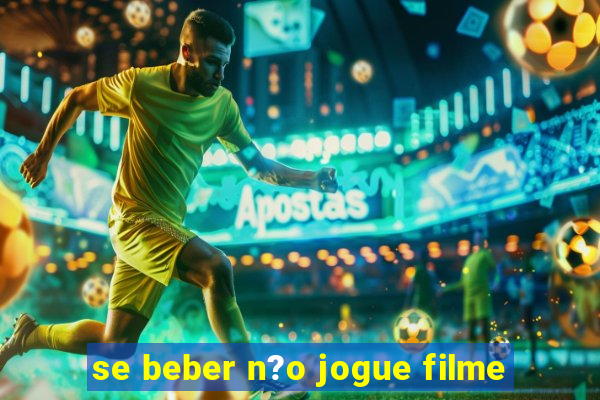 se beber n?o jogue filme