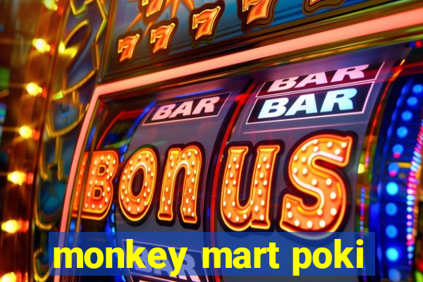 monkey mart poki