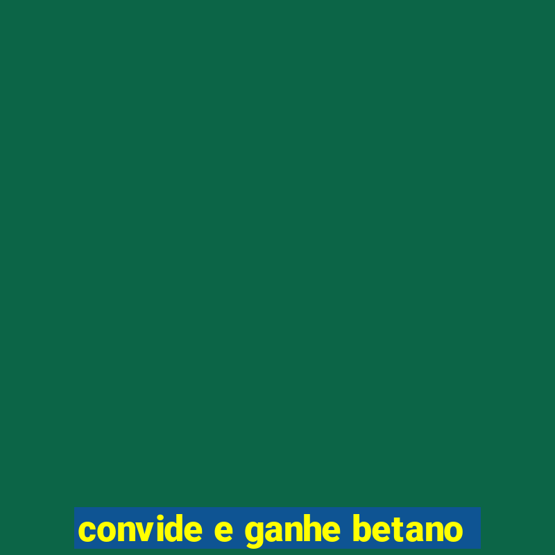 convide e ganhe betano