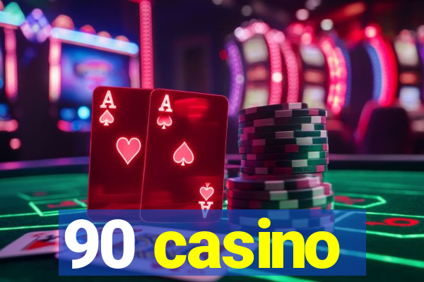 90 casino