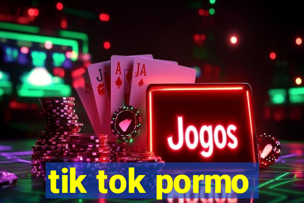 tik tok pormo