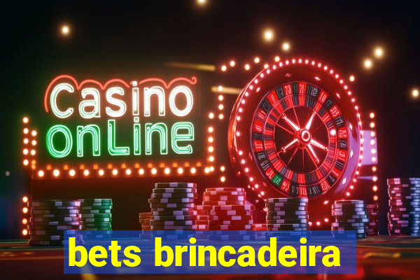 bets brincadeira