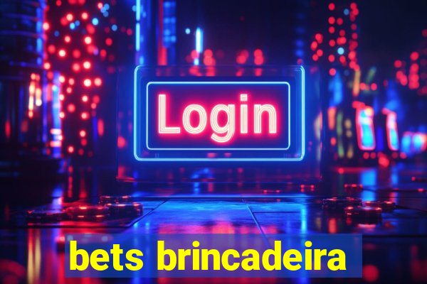 bets brincadeira