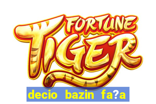 decio bazin fa?a fortuna com a?oes