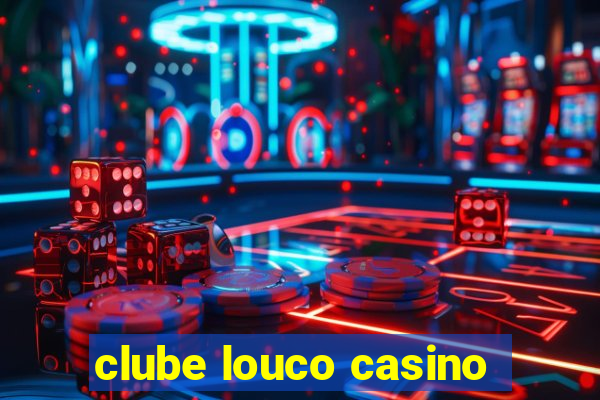 clube louco casino