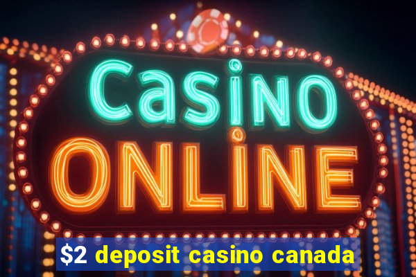 $2 deposit casino canada