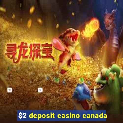 $2 deposit casino canada