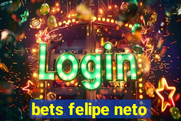 bets felipe neto