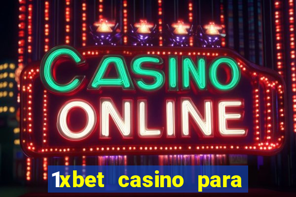 1xbet casino para ?ekme y?ntemleri hakk?nda