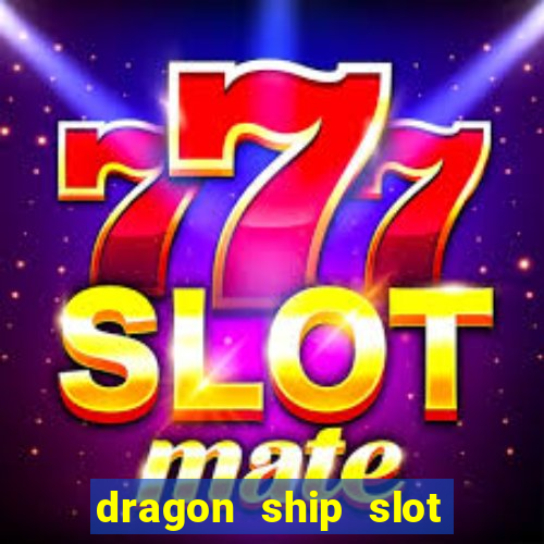 dragon ship slot free play