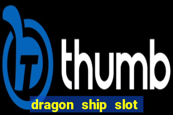 dragon ship slot free play